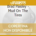 Brad Paisley - Mud On The Tires cd