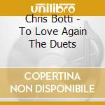 Chris Botti - To Love Again The Duets cd musicale