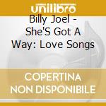 Billy Joel - She'S Got A Way: Love Songs cd