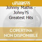 Johnny Mathis - Johny?S Greatest Hits cd