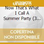 Now That's What I Call A Summer Party (3 Cd) cd