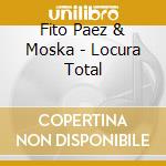 Fito Paez & Moska - Locura Total cd musicale di Fito Paez & Moska
