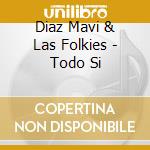 Diaz Mavi & Las Folkies - Todo Si cd musicale di Diaz Mavi & Las Folkies