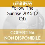 Follow The Sunrise 2015 (2 Cd) cd