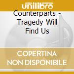 Counterparts - Tragedy Will Find Us cd