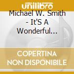 Michael W. Smith - It'S A Wonderful Christmas cd musicale di Michael W. Smith