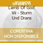 Lamb Of God Vii - Sturm Und Drans cd