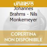 Johannes Brahms - Nils Monkemeyer cd musicale di Johannes Brahms