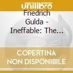 Friedrich Gulda - Ineffable: The Unique Jazz Piano Of Friedrich Guld cd musicale di Friedrich Gulda