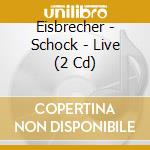 Eisbrecher - Schock - Live (2 Cd) cd musicale di Eisbrecher