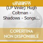 (LP Vinile) Hugh Coltman - Shadows - Songs Of Nat King Cole lp vinile di Hugh Coltman