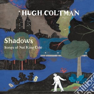 Hugh Coltman - Shadows Songs Of Nat King Cole cd musicale di Hugh Coltman