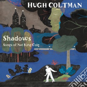 Hugh Coltman - Shadows - Songs Of Nat King Cole cd musicale di Hugh Coltman