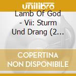 Lamb Of God - Vii: Sturm Und Drang (2 Cd) cd