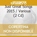 Just Great Songs 2015 / Various (2 Cd) cd