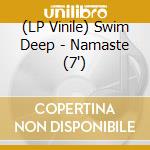 (LP Vinile) Swim Deep - Namaste (7