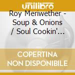 Roy Meriwether - Soup & Onions / Soul Cookin' By cd
