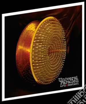 Arti & Mestieri - Universi Paralleli cd musicale di Arti + mestieri