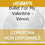 Bullet For My Valentine - Venon cd