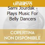 Sami Jourdak - Plays Music For Belly Dancers cd