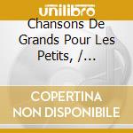 Chansons De Grands Pour Les Petits, / Various cd