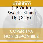(LP Vinile) Sweet - Strung Up (2 Lp) vinile