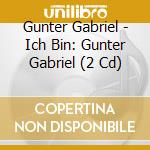 Gunter Gabriel - Ich Bin: Gunter Gabriel (2 Cd) cd musicale di Gabriel, Gunter