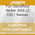 Fun Dancefloor Winter 2016 (2 Cd) / Various cd musicale di Terminal Video