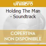 Holding The Man - Soundtrack cd musicale di Holding The Man