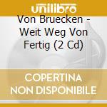 Von Bruecken - Weit Weg Von Fertig (2 Cd) cd