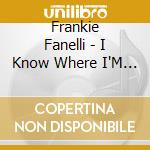 Frankie Fanelli - I Know Where I'M Goin cd musicale di Frankie Fanelli