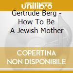 Gertrude Berg - How To Be A Jewish Mother cd