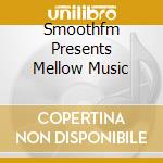 Smoothfm Presents Mellow Music cd
