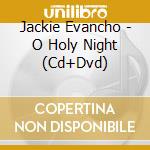 Jackie Evancho - O Holy Night (Cd+Dvd) cd musicale di Jackie Evancho
