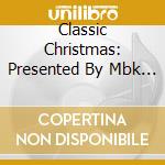 Classic Christmas: Presented By Mbk Ent / Various cd musicale