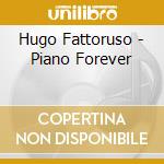 Hugo Fattoruso - Piano Forever cd musicale di Hugo Fattoruso