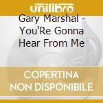 Gary Marshal - You'Re Gonna Hear From Me cd
