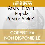 Andre' Previn - Popular Previn: Andre' Previn Play's Today's Big cd musicale di Andre Previn