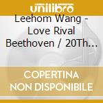 Leehom Wang - Love Rival Beethoven / 20Th Anniversary (Cd+Dvd) cd