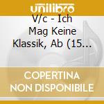 V/c - Ich Mag Keine Klassik, Ab (15 Cd) cd