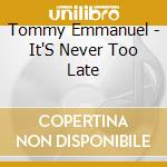 Tommy Emmanuel - It'S Never Too Late cd