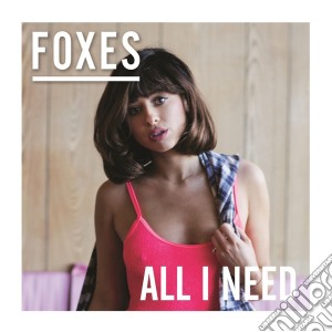 Foxes - All I Need Deluxe Edition cd musicale di Foxes