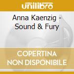 Anna Kaenzig - Sound & Fury
