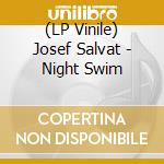 (LP Vinile) Josef Salvat - Night Swim lp vinile di Josef Salvat