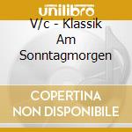 V/c - Klassik Am Sonntagmorgen cd musicale di V/c