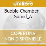 Bubble Chamber - Sound_A cd musicale di Bubble Chamber