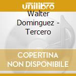 Walter Dominguez - Tercero cd musicale di Walter Dominguez