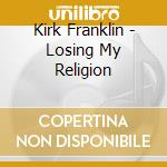 Kirk Franklin - Losing My Religion cd musicale di Kirk Franklin