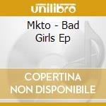 Mkto - Bad Girls Ep