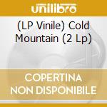 (LP Vinile) Cold Mountain (2 Lp) vinile